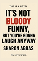 It's Not Bloody Funny (But You're Gonna Laugh Anyway): From The Hilarious Comedy Adventures of Pinky Stardust B0G7BQYN21 Book Cover