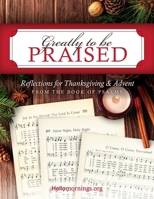Greatly To Be Praised: Reflections for Thanksgiving & Advent From the Book of Psalms (Hello Mornings Bible Studies) (Volume 4) 1978320965 Book Cover