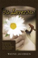 He Loves Me! The Relationship God Has Always Wanted with You 0964729253 Book Cover