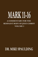 Mark 11-16: A Commentary For The Remnant Body Of Jesus Christ, Volume 3 B084DG2X8G Book Cover