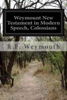 Weymount New Testament in Modern Speech, Colossians 1500724572 Book Cover