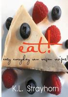 eat!: easy everyday raw vegan recipes! 0997163402 Book Cover