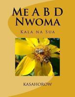 Me A B D Nwoma: Kala Na Sua 146794243X Book Cover
