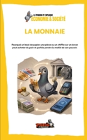 LA MONNAIE: Pourquoi un bout de papier, une pièce ou un chiffre sur un écran peut acheter du pain et parfois perdre la moitié de son pouvoir. (Le ... - Économie & Société) (French Edition) B0HHPM8K8R Book Cover