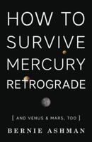 How to Survive Mercury Retrograde: And Venus & Mars, Too 0738745170 Book Cover
