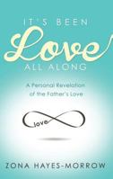 It's Been Love All Along: A Personal Revelation of the Father's Love 1606839772 Book Cover