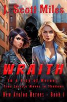 Wraith: In a City of Heroes, True Justice Moves in Shadows (New Avalon Heroes) 1966435142 Book Cover
