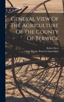 General View Of The Agriculture Of The County Of Berwick 1017822395 Book Cover