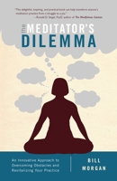 The Meditator's Dilemma: An Innovative Approach to Overcoming Obstacles and Revitalizing Your Practice 1611802482 Book Cover