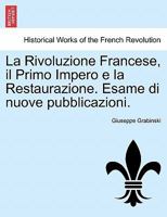 La Rivoluzione Francese, il Primo Impero e la Restaurazione. Esame di nuove pubblicazioni. 1241456100 Book Cover