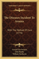 The Diseases Incident To Armies: With The Method Of Cure (1776) 1167194799 Book Cover