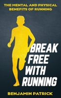 Break Free with Running: The Mental & Physical Benefits of Running B0BBCNB58D Book Cover