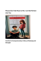 Please Don’t Be Mean to Me: I am not Perfect Like You: Comfort in Companionship: A Story of Bullying and Strength B0F9ZS5J9S Book Cover
