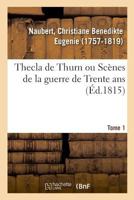 Thecla de Thurn ou Scènes de la guerre de Trente ans. Tome 1 2329021739 Book Cover