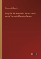 Songs for the Household. Sacred Poetry. Mostly Translated from the German 3385403448 Book Cover