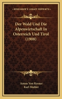 Der Wald Und Die Alpenwirtschaft In Osterreich Und Tirol (1908) 1168391989 Book Cover