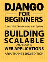 Django for Beginners: Learn Web Development with Python | 1st Edition B0CGYVWT6N Book Cover