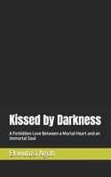 Kissed by Darkness: A Forbidden Love Between a Mortal Heart and an Immortal Soul B0G2XY7ZS5 Book Cover