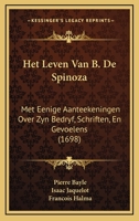 Het Leven Van B. De Spinoza: Met Eenige Aanteekeningen Over Zyn Bedryf, Schriften, En Gevoelens (1698) 1166070492 Book Cover