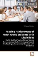 Reading Achievement of Ninth Grade Students with Disabilities: Highly Qualified Teacher Status, Teacher Demographics, Student Demographics and the Reading Achievement of Students with Disabilities 3639173430 Book Cover