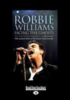 Robbie Williams: Facing the Ghosts (Large Print 16pt) 1459662512 Book Cover