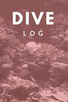 Dive Log: Scuba Diving Log Book: Diving Logbook for Beginners and Experienced Divers 1076739571 Book Cover
