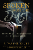 Spoken from the Dust: Featuring 17 Major Speeches from the Book of Mormon 1462139337 Book Cover