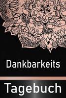 Dankbarkeits Tagebuch: Dankbarkeits Tagebuch / Selbsthilfe f�r mehr positives Denken und mehr Achtsamkeit DIN A5 1077161581 Book Cover