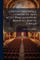 Chateau Historique! Comédie En Trois Actes, En Prose... 1247753727 Book Cover