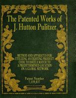 The Patented Works of J. Hutton Pulitzer - Patent Number 7,159,037 1539574504 Book Cover