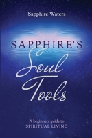 Sapphire's Soul Tools: A beginners guide to Spiritual Living 0578804425 Book Cover