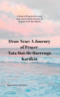 Draw Near: a Journey of Prayer | Tata Mai: He Haerenga Karakia: A Book of Prayers for every step of your faith journey: in English & Te Reo Maori B0FN3J39GX Book Cover