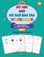 My ABC and My Alif Baa Taa Workbook with Numbers in English and Arabic 1068588020 Book Cover