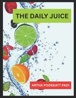 THE DAILY JUICE: Quick Fruit Juices to Revitalize Your Body B0F8MVZF2N Book Cover