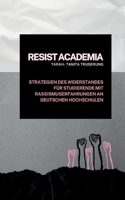 Resist Academia: Strategien des Widerstands für Studierende mit Rassismuserfahrungen an deutschen Hochschulen (German Edition) 3769300998 Book Cover