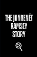 The JonBenét Ramsey Story B0DW9GXXX1 Book Cover