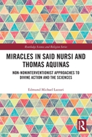 Miracles in Said Nursi and Thomas Aquinas: Non-Noninterventionist Approaches to Divine Action and the Sciences 103291257X Book Cover