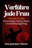 Verführe jede Frau: 7 Bücher in 1 über Psychologie, Dating, Flirten und Beziehungserfolg (German Edition) B0F2N931M4 Book Cover