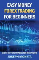 Easy Money Forex Trading for Beginners: End of Day Forex Trading for High Profits 1542549949 Book Cover