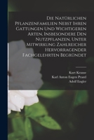 Die Natürlichen Pflanzenfamilien Nebst Ihren Gattungen Und Wichtigeren Arten, Insbesondere Den Nutzpflanzen, Unter Mitwirkung Zahlreicher Hervorragender Fachgelehrten Begründet 1019166177 Book Cover