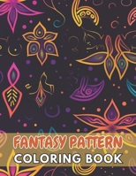 Fantasy Pattern Coloring Book for Adult: 100+ New and Exciting Designs Suitable for All Ages B0CQV1W3N5 Book Cover
