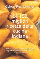 Le 150 migliori ricette della cucina indiana: Sofisticate formule, facili ed economiche da seguire, per un pasto sano e sostenibile B096CPHBLV Book Cover