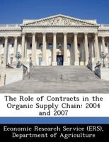 The Role of Contracts in the Organic Supply Chain: 2004 and 2007 1249884365 Book Cover