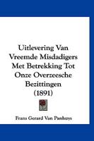 Uitlevering Van Vreemde Misdadigers Met Betrekking Tot Onze Overzeesche Bezittingen (1891) 1160264163 Book Cover
