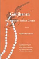 Ganjbaran: Or a Persian's Indian Dream 1546874054 Book Cover
