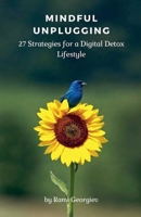 Mindful Unplugging: 27 Strategies for a Digital Detox Lifestyle B0CPSH86MG Book Cover