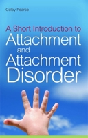 A Short Introduction to Attachment and Attachment Disorder 1785920588 Book Cover