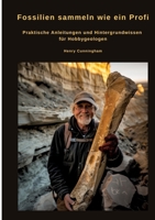 Fossilien sammeln wie ein Profi: Praktische Anleitungen und Hintergrundwissen für Hobbygeologen (German Edition) 3384467566 Book Cover