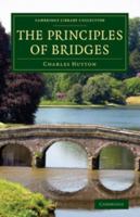 The Principles of Bridges: Containing the Mathematical Demonstrations of the Properties of the Arches, the Thickness of the Piers, the Force of the Water Against Them, Etc. 1170401554 Book Cover