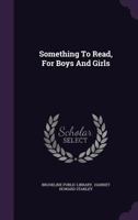 Something To Read, For Boys And Girls 1347814604 Book Cover